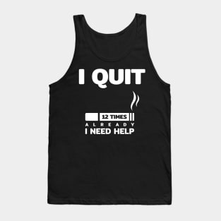 i quit smoking cigarette 12 times i need help funny quotes text typography word Tank Top